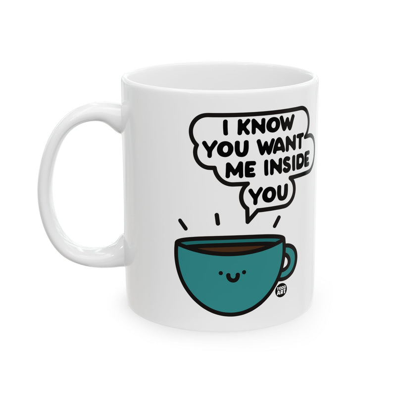 Load image into Gallery viewer, Want Me Inside You Coffee Mug, Funny Mugs for Him, Sarcastic Mens Mug, Funny Coffee Mug Men
