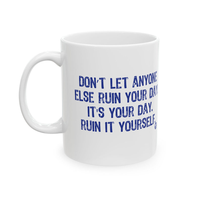 Load image into Gallery viewer, Don&#39;t Let Anyone Ruin Your Day Mug
