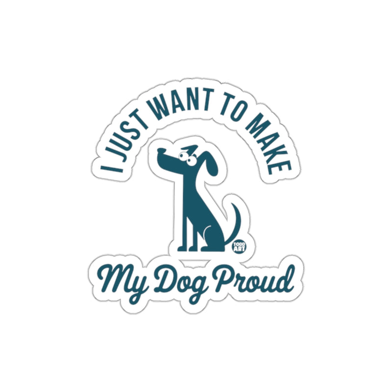 Load image into Gallery viewer, I Just Want to Make My Dog Proud Sticker
