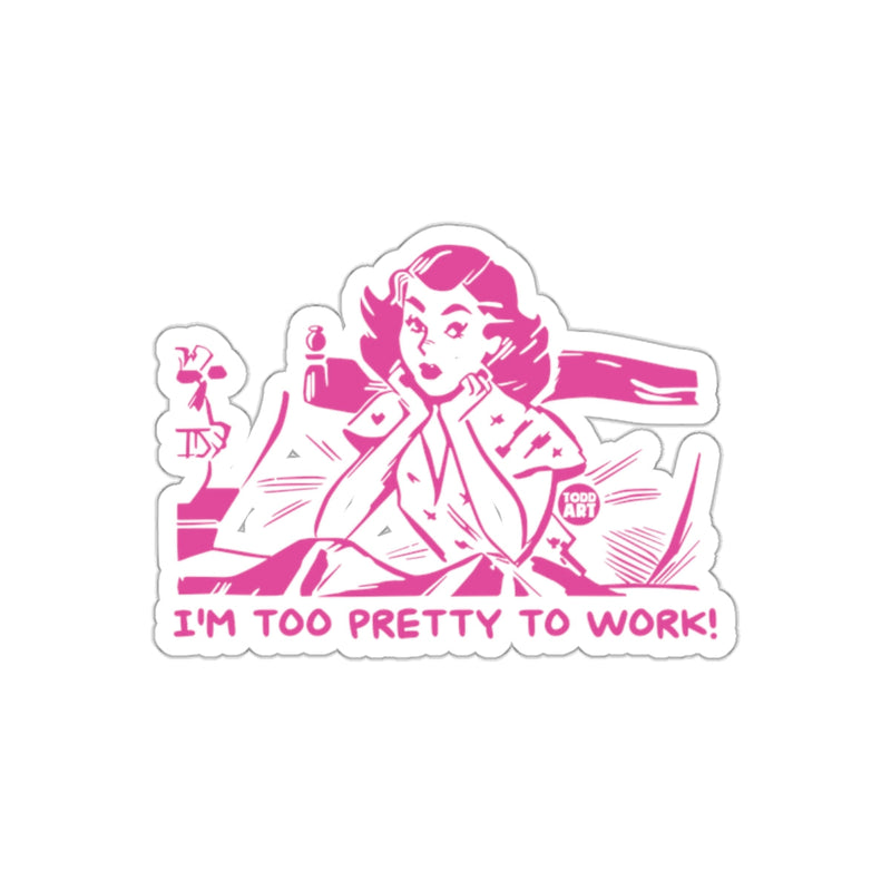 Load image into Gallery viewer, I AM Too Pretty To Work Statement Design sticker
