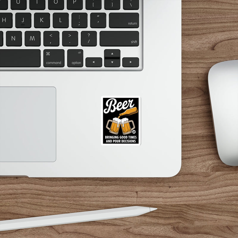 Load image into Gallery viewer, Beer Bringing Good Times And Pour Decisions Sticker
