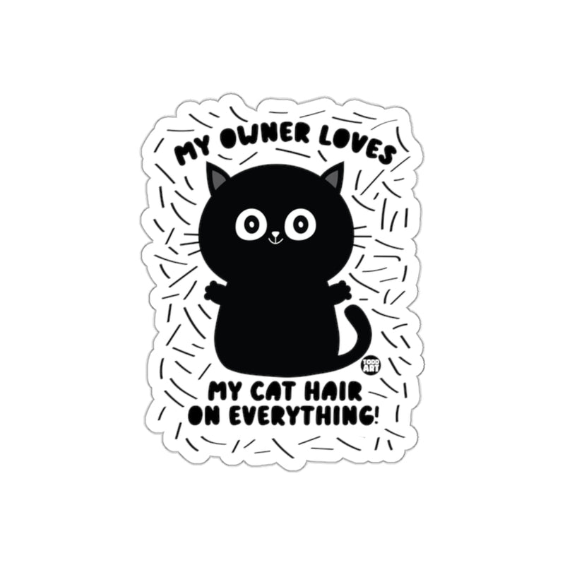 Load image into Gallery viewer, My Owner Loves My Cat Hair On Everything Funny sticker

