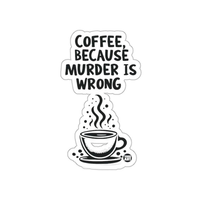 Load image into Gallery viewer, Coffee Because Murder Is Wrong Sticker
