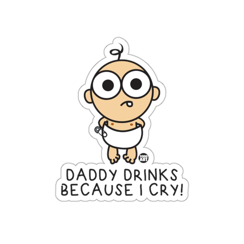 Load image into Gallery viewer, Daddy Drinks Because I Cry Funny Sticker
