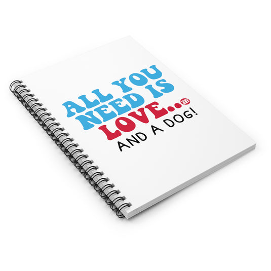 All You Need is Love and a Dog Spiral Notebook - Ruled Line, Cute Dog Notebook