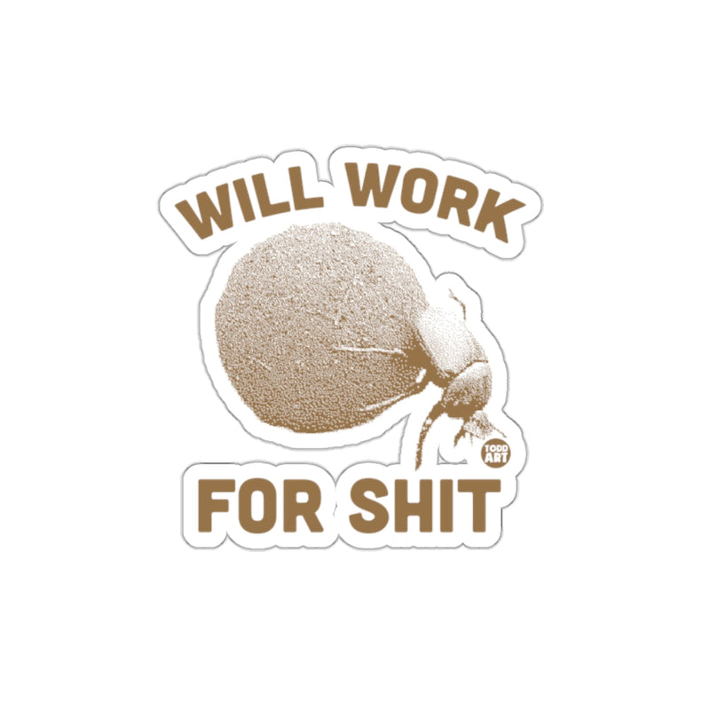 Load image into Gallery viewer, WILL WORK FOR SHIT Sticker Design for Fun Humor Product
