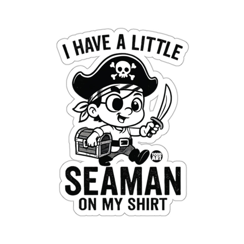 Load image into Gallery viewer, I HAVE A LITTLE SEAMAN ON MY SHIRT 
