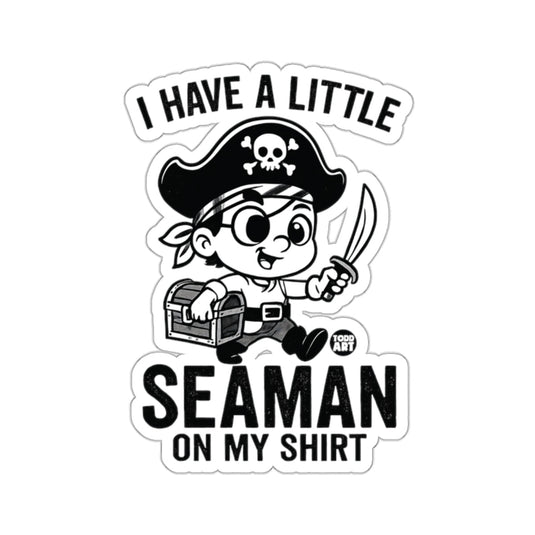 I HAVE A LITTLE SEAMAN ON MY SHIRT 