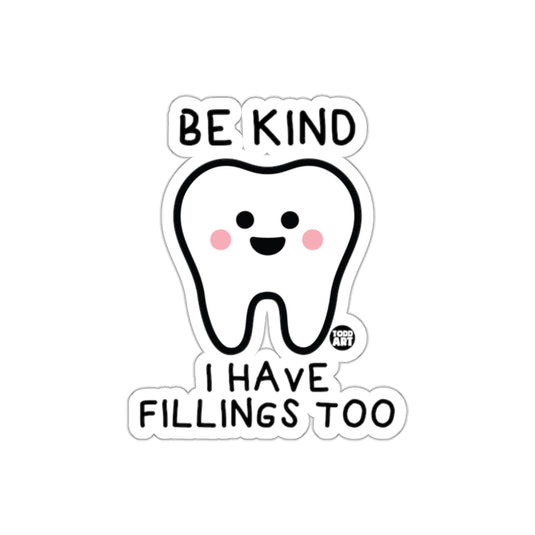 BE KIND I HAVE FILLINGS TOO Tooth Sticker