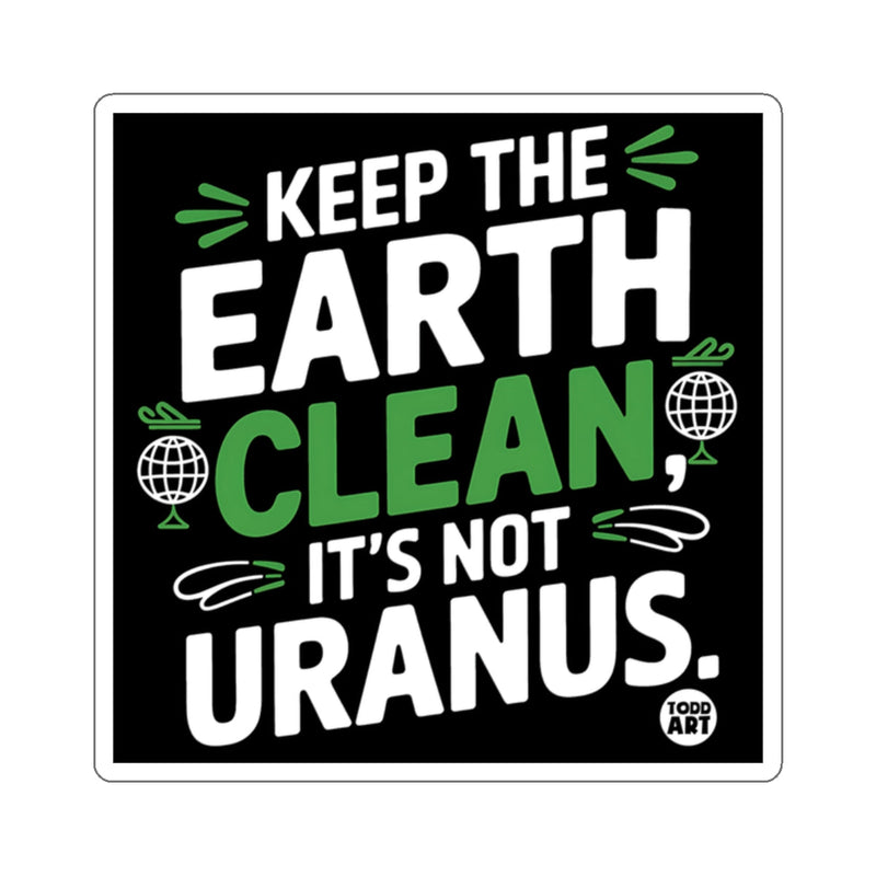 Load image into Gallery viewer, Keep The Earth Clean It's Not Uranus Sticker
