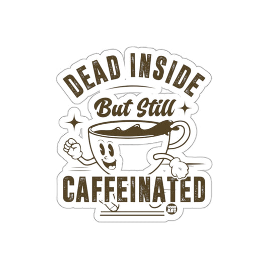 Dead Inside But Still Caffeinated Sticker