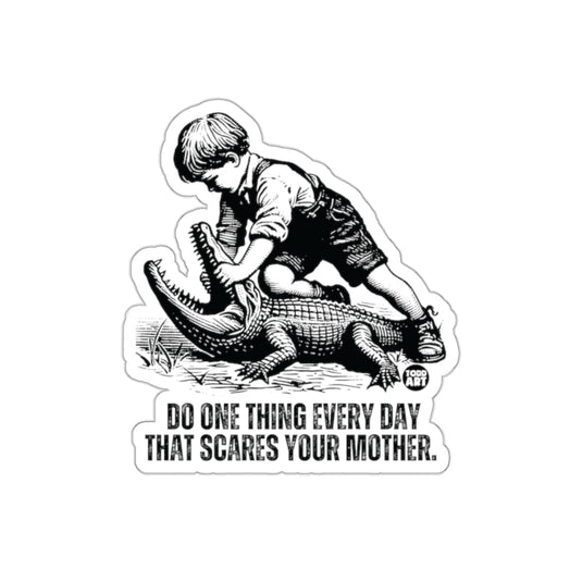 Do One Thing Every Day That Scares Your Mother sticker