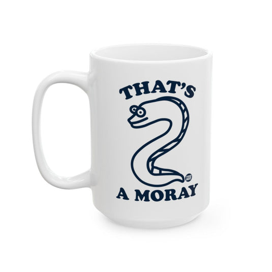 Humorous That's a Moray Coffee Mug for Fun Mornings