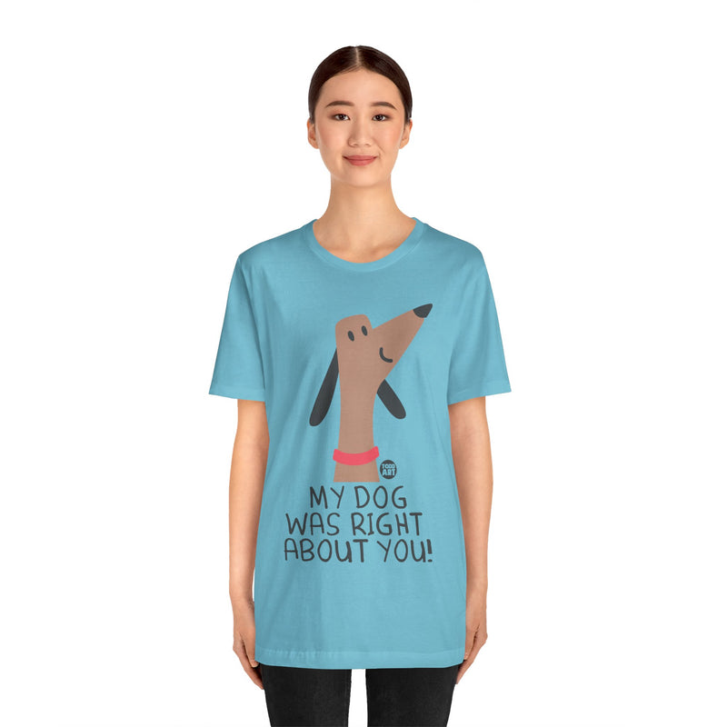 Load image into Gallery viewer, My Dog Right ABout You Unisex Jersey Short Sleeve Tee
