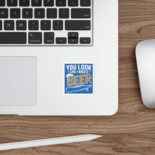 You Look Like I Need A Beer Funny Sticker