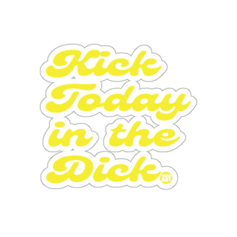 Load image into Gallery viewer, Kick Today in the Dick Sticker with Bold Design

