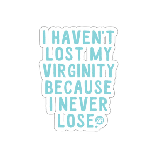 I Haven't Lost My Virginity Because I Never Lose Sticker
