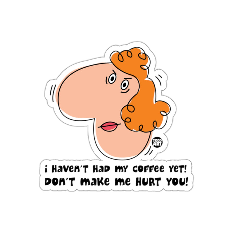 Load image into Gallery viewer, I Haven't Had My Coffee Yet Don't Make Me Hurt You Sticker
