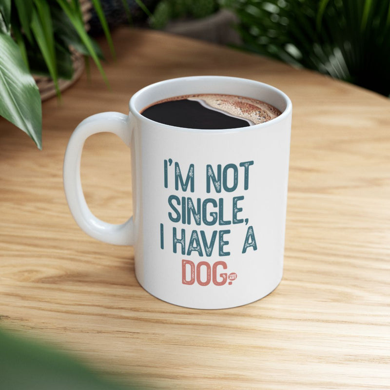 Load image into Gallery viewer, I'm Not Single I Have a Dog Mug Fun Coffee Cup
