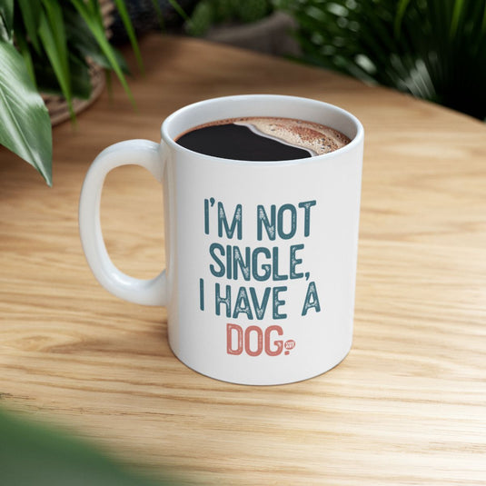 I'm Not Single I Have a Dog Mug Fun Coffee Cup