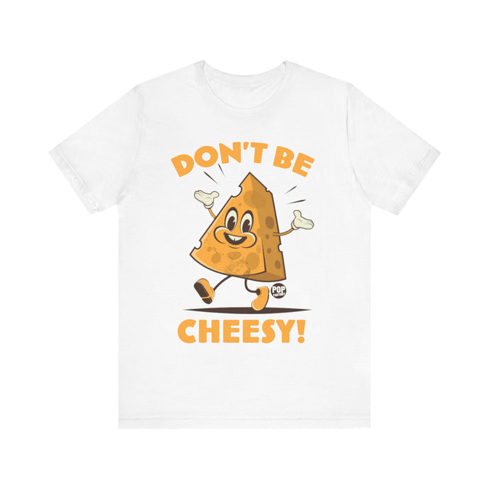 Don't Be Cheesy Unisex Tee