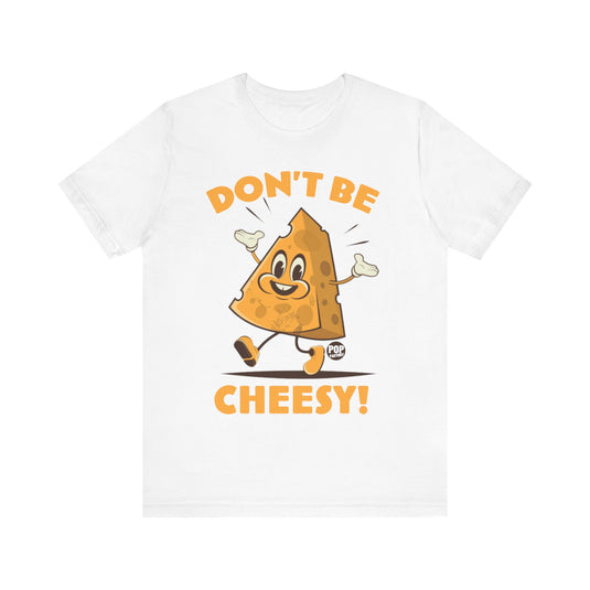 Don't Be Cheesy Unisex Tee