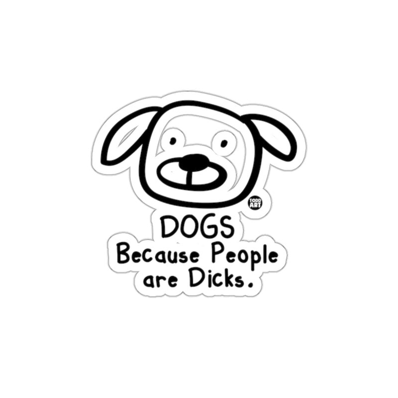 Load image into Gallery viewer, Dogs Because People Are Dicks Sticker
