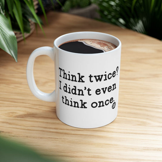 Think Twice I Didn't Even Think Once Mug