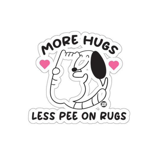 More Hugs Less Pee On Rugs Dog Sticker