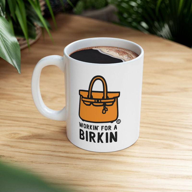 Load image into Gallery viewer, Workin' For A Birkin Coffee Mug Fun Gift
