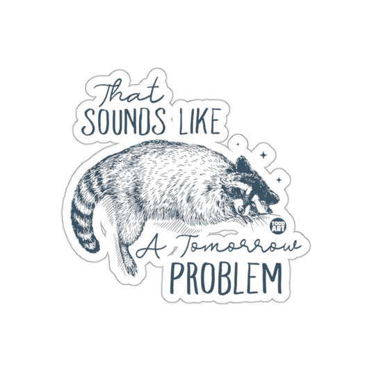 That Sounds Like A Tomorrow Problem Raccoon sticker
