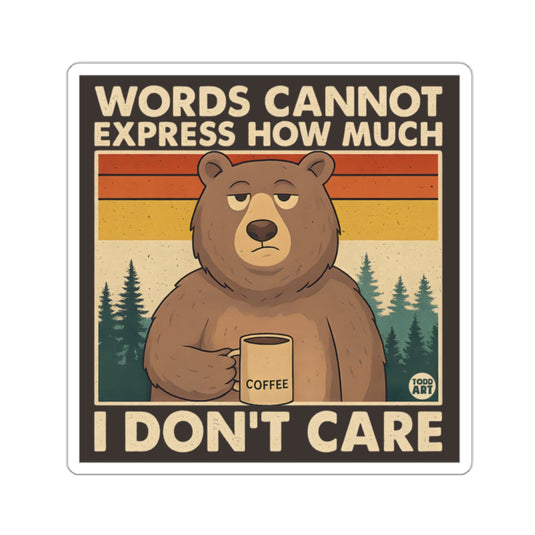 WORDS CANNOT EXPRESS HOW MUCH I DON'T CARE 