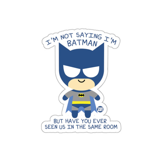 I am Not Saying I am Batman Cute Comic sticker