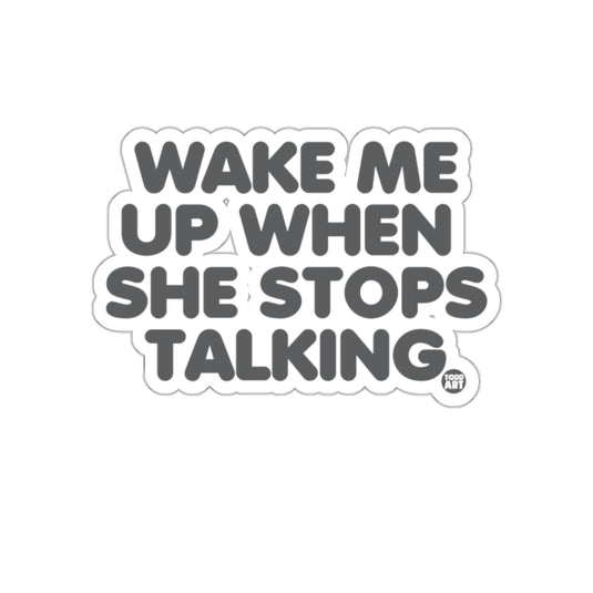 Wake Me Up When She Stops Talking sticker