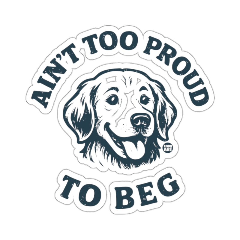 Load image into Gallery viewer, Ain't Too Proud To Beg Dog Face 
