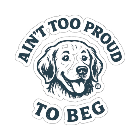 Ain't Too Proud To Beg Dog Face 