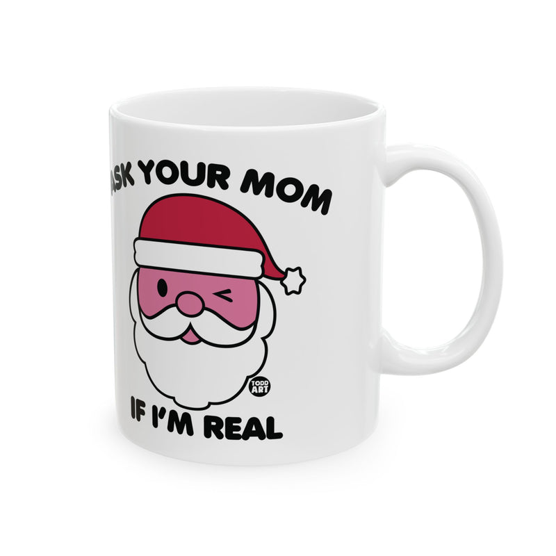 Load image into Gallery viewer, Ask Your Mom if I&#39;m Real Santa Mug, Funny Santa Mug, Santa Adult Humor Christmas Mug
