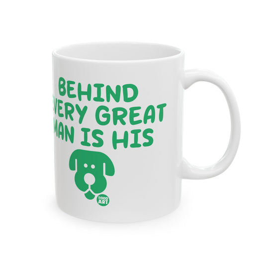 Behind Every Great Man is His Dog Coffee Mug, Dog Lover Mug for Him, Dog Dad Mug Gift