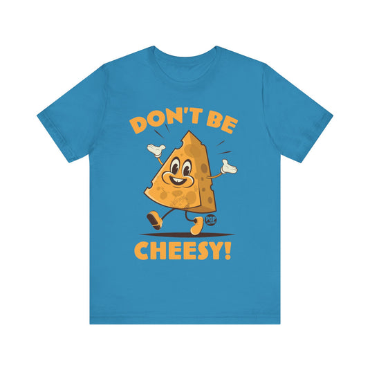 Don't Be Cheesy Unisex Tee