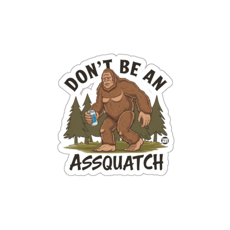 Load image into Gallery viewer, Don't Be An Assquatch Funny sticker for All Occasions
