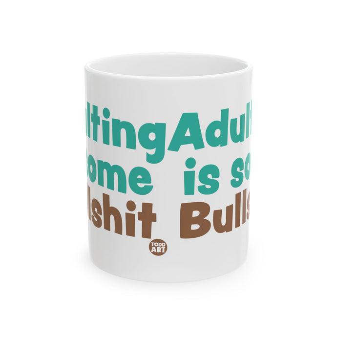 Adulting is Some Bullshit 11oz White Mug, Adulting Bullshit Mugs, Funny Adulting Joke Mugs