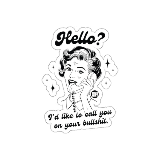 Hello I'd Like To Call You On Your Bullshit sticker
