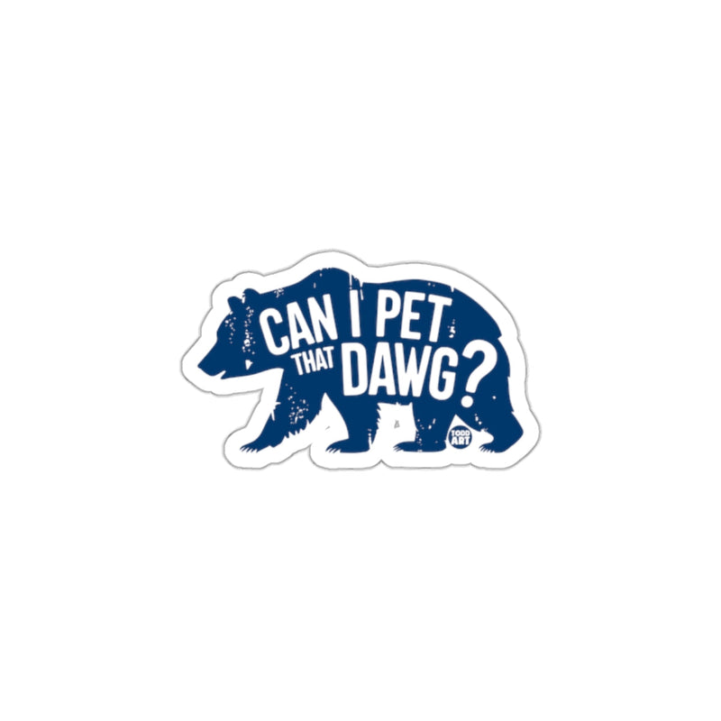 Load image into Gallery viewer, Can I Pet That Dawg Bear Sticker Design for You
