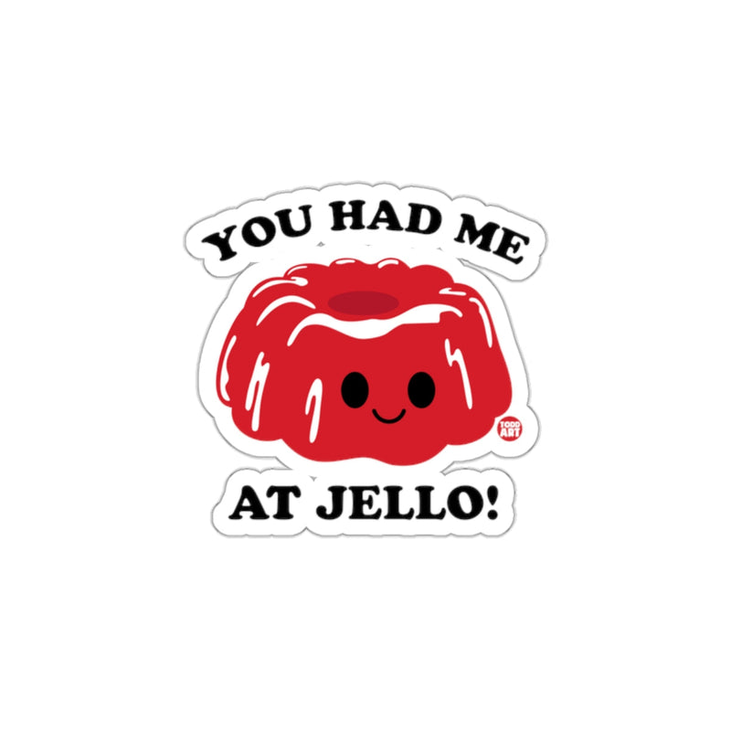 Load image into Gallery viewer, You Had Me at Jello Cute Sticker for Fun Decor
