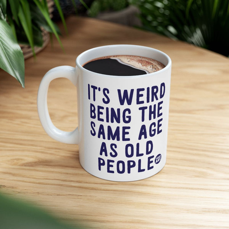 Load image into Gallery viewer, It's Weird Being Same Age as Old People Mug
