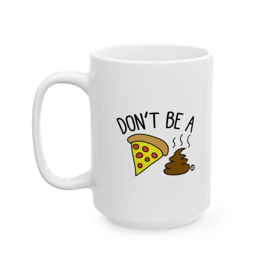 White ceramic mug with a cartoon pizza slice and poop illustration and the phrase ‚ÄúDon‚Äôt Be a Piece of Sh*t,‚Äù designed by Todd Art