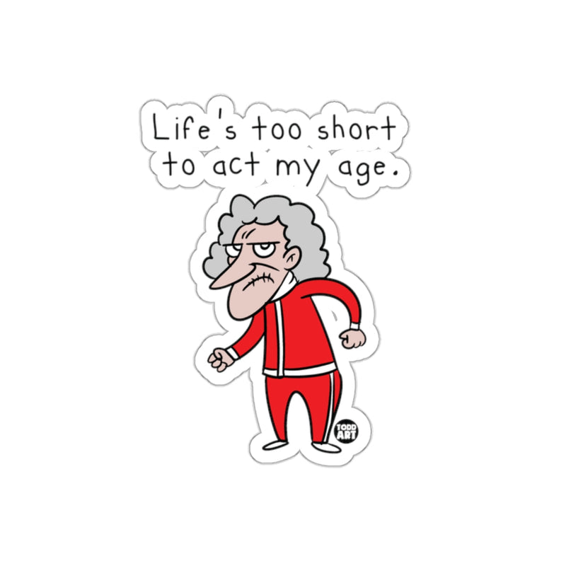 Load image into Gallery viewer, Life's Too Short To Act My Age Todd Art Sticker
