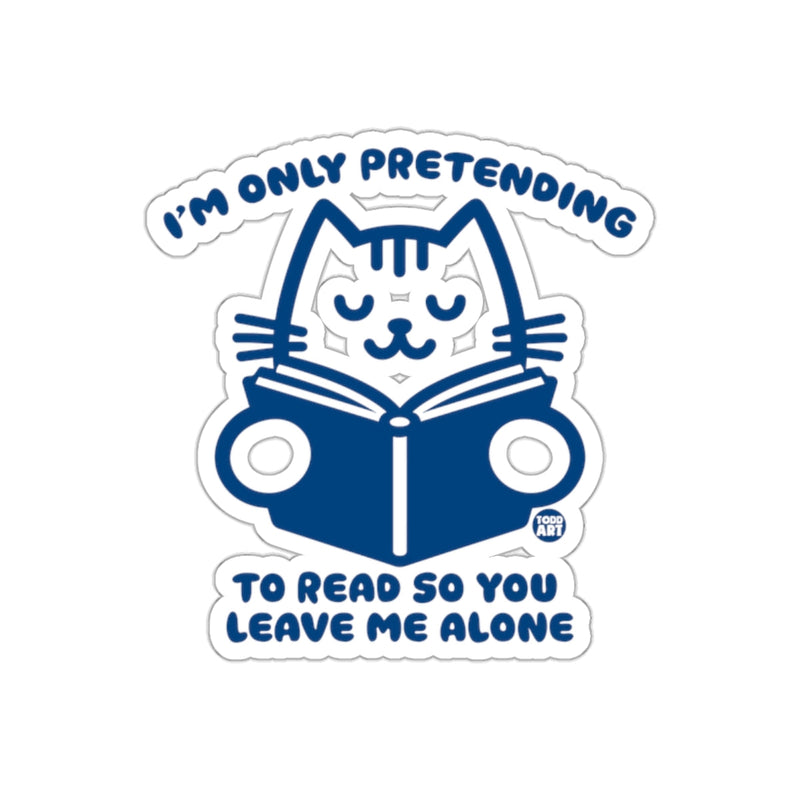 Load image into Gallery viewer, I'm Only Pretending To Read So You Leave Me Alone Sticker
