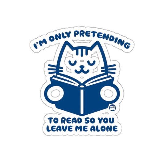 I'm Only Pretending To Read So You Leave Me Alone Sticker
