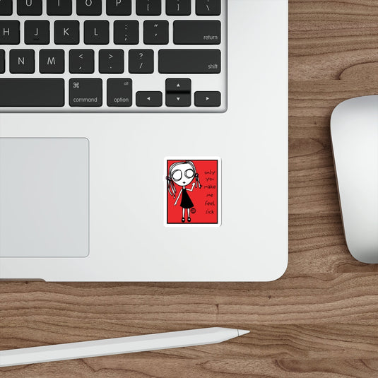 Only You Make Me Feel Sick Cartoon Sticker